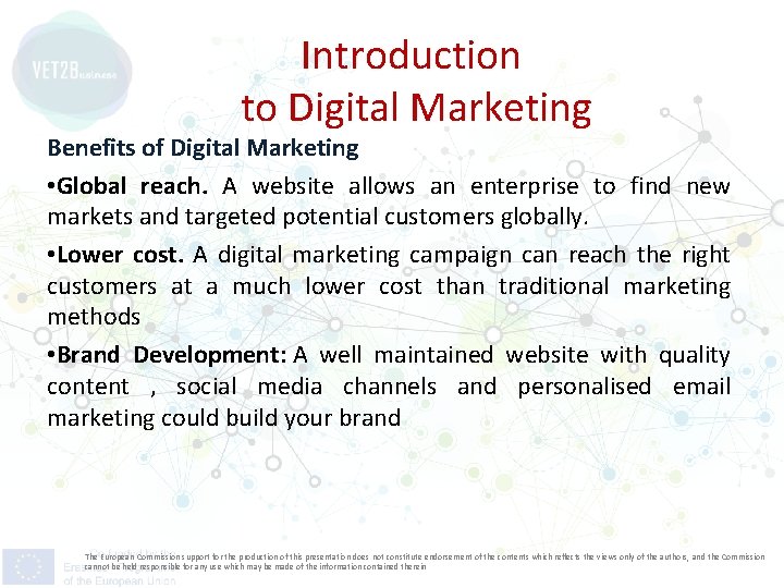 Introduction to Digital Marketing Benefits of Digital Marketing • Global reach. A website allows