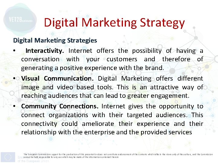 Digital Marketing Strategy Digital Marketing Strategies • Interactivity. Internet offers the possibility of having