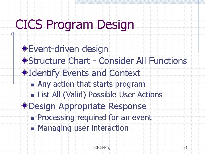 CICS Program Design Event-driven design Structure Chart - Consider All Functions Identify Events and