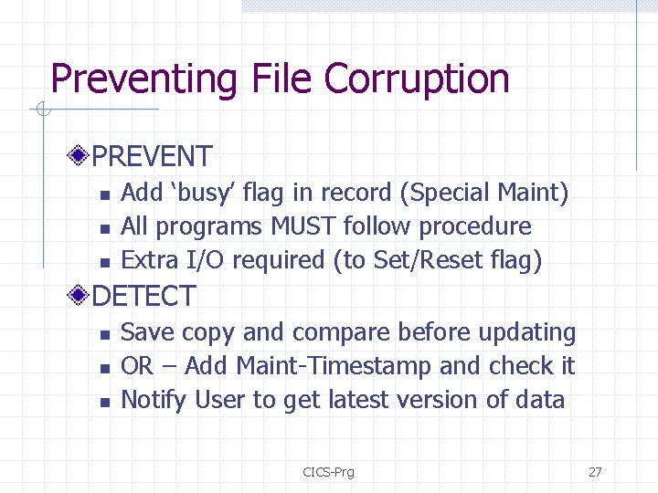 Preventing File Corruption PREVENT n n n Add ‘busy’ flag in record (Special Maint)