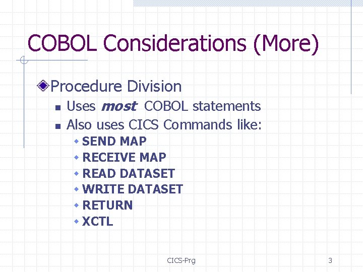 COBOL Considerations (More) Procedure Division n n Uses most COBOL statements Also uses CICS