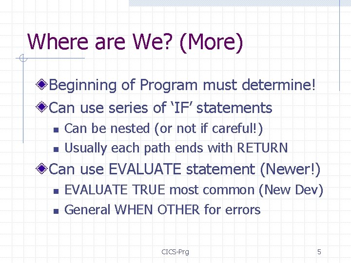 Where are We? (More) Beginning of Program must determine! Can use series of ‘IF’