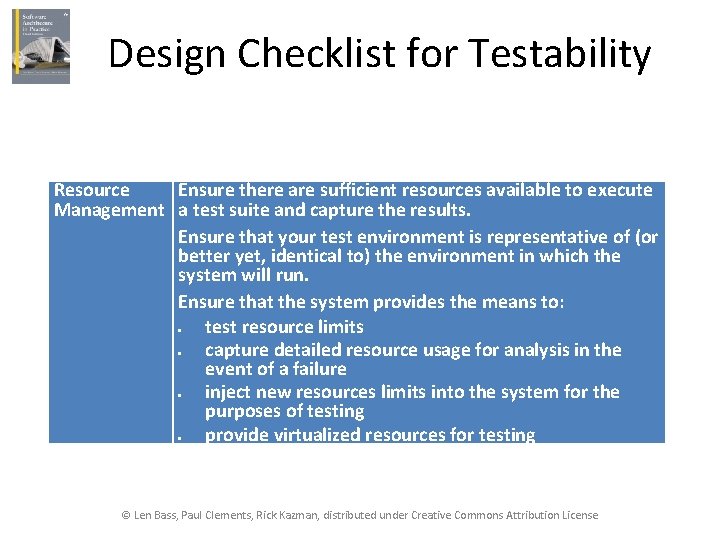 Design Checklist for Testability Resource Ensure there are sufficient resources available to execute Management