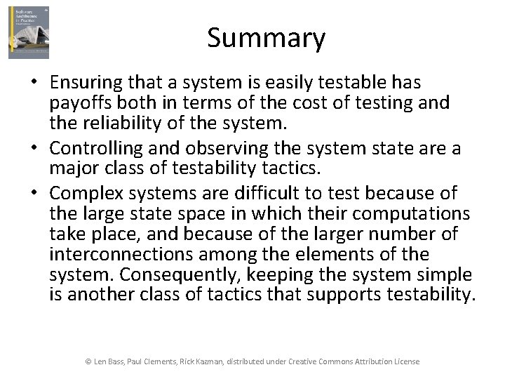 Summary • Ensuring that a system is easily testable has payoffs both in terms