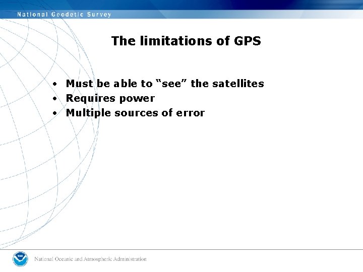 The limitations of GPS • Must be able to “see” the satellites • Requires