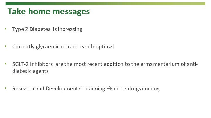 Take home messages • Type 2 Diabetes is increasing • Currently glycaemic control is