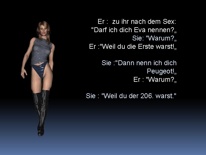 Er : zu ihr nach dem Sex: "Darf ich dich Eva nennen? „ Sie: