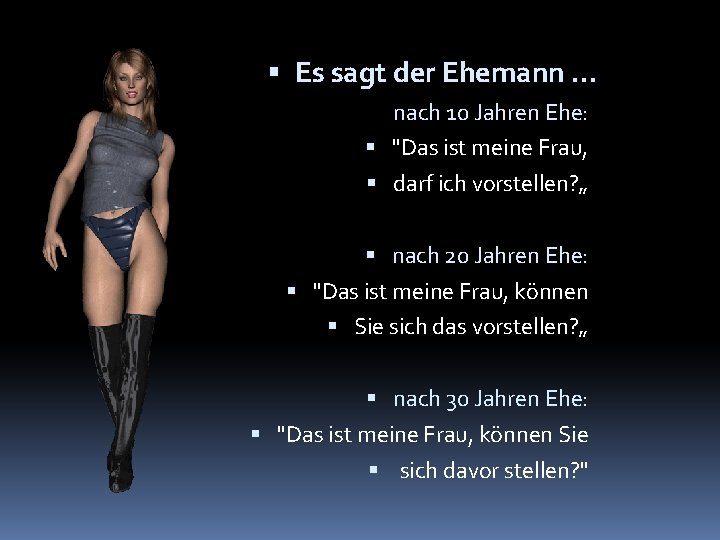  Es sagt der Ehemann. . . nach 10 Jahren Ehe: "Das ist meine