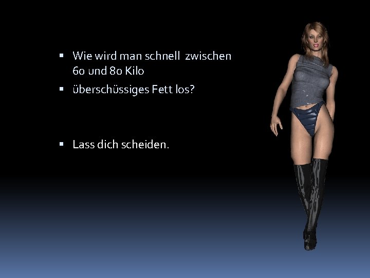  Wie wird man schnell zwischen 60 und 80 Kilo überschüssiges Fett los? Lass