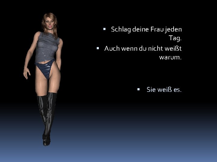  Schlag deine Frau jeden Tag. Auch wenn du nicht weißt warum. Sie weiß