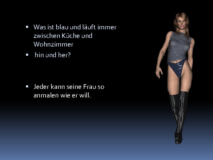  Was ist blau und läuft immer zwischen Küche und Wohnzimmer hin und her?