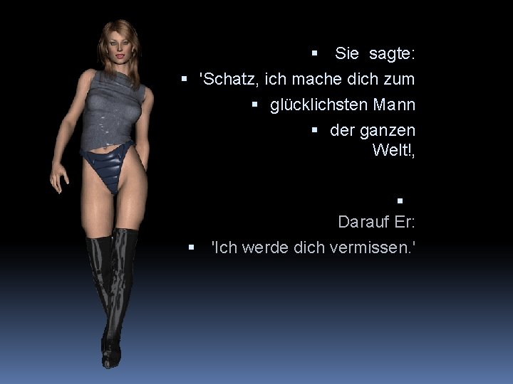  Sie sagte: 'Schatz, ich mache dich zum glücklichsten Mann der ganzen Welt!‚ Darauf