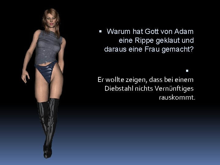  Warum hat Gott von Adam eine Rippe geklaut und daraus eine Frau gemacht?