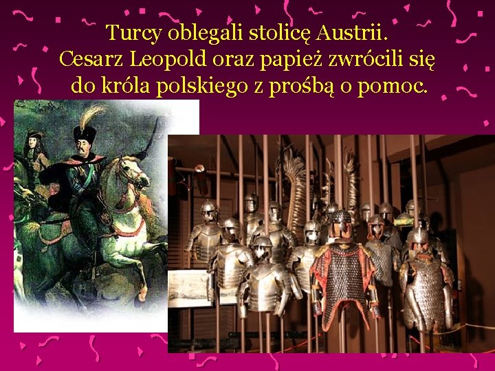 Turcy oblegali stolicę Austrii. Cesarz Leopold oraz papież zwrócili się do króla polskiego z