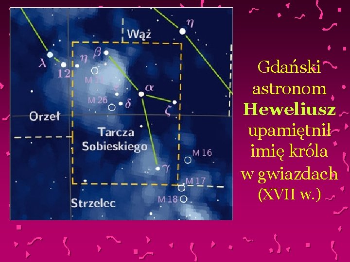 Gdański astronom Heweliusz upamiętnił imię króla w gwiazdach (XVII w. ) 