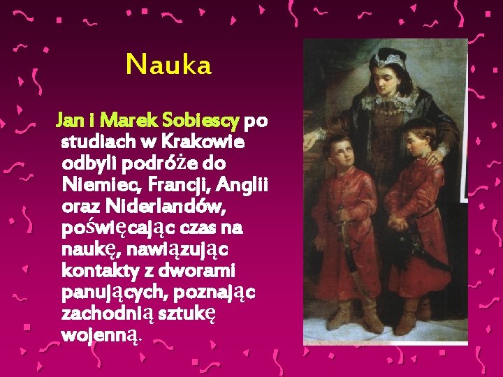 Nauka Jan i Marek Sobiescy po studiach w Krakowie odbyli podróże do Niemiec, Francji,