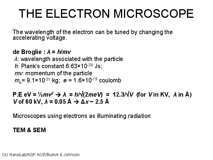 THE ELECTRON MICROSCOPE The wavelength of the electron can be tuned by changing the