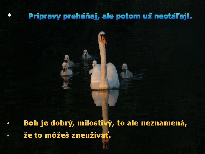 * • Boh je dobrý, milostivý, to ale neznamená, • že to môžeš zneužívať.