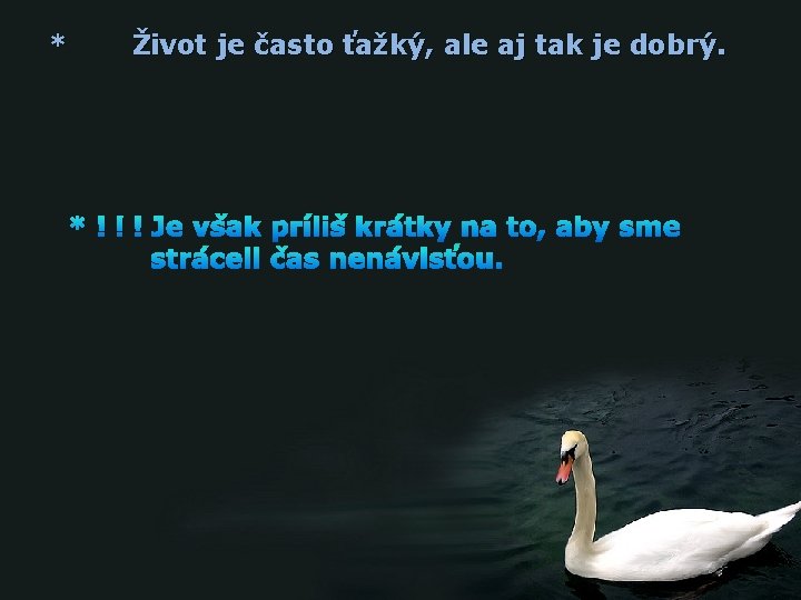 * Život je často ťažký, ale aj tak je dobrý. . 