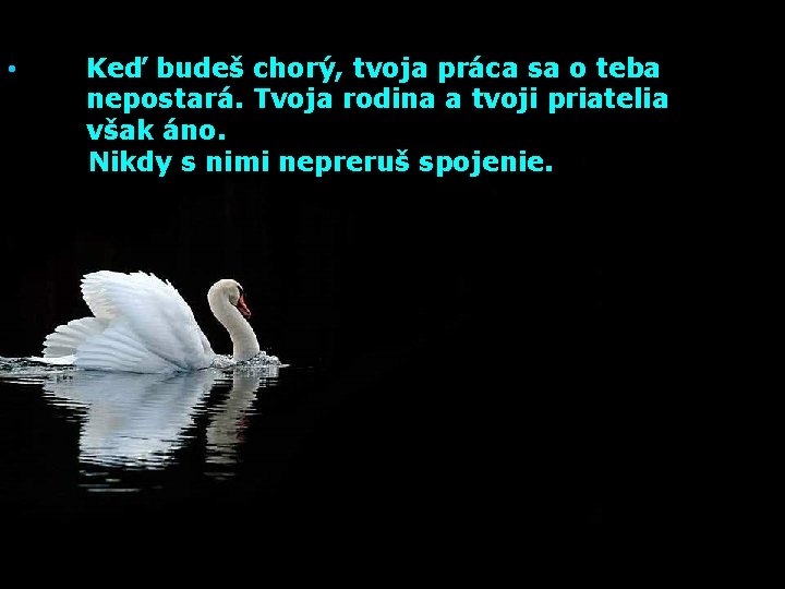  • Keď budeš chorý, tvoja práca sa o teba nepostará. Tvoja rodina a