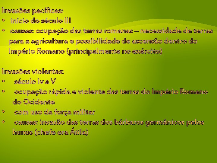 Invasões pacíficas: • início do século III • causas: ocupação das terras romanas –