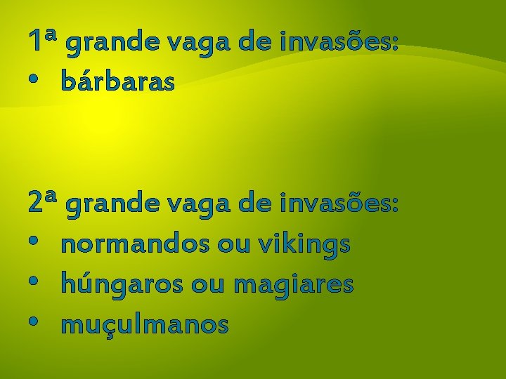 1ª grande vaga de invasões: • bárbaras 2ª grande vaga de invasões: • normandos