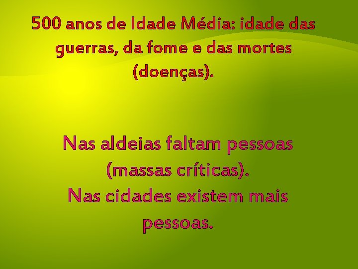 500 anos de Idade Média: idade das guerras, da fome e das mortes (doenças).