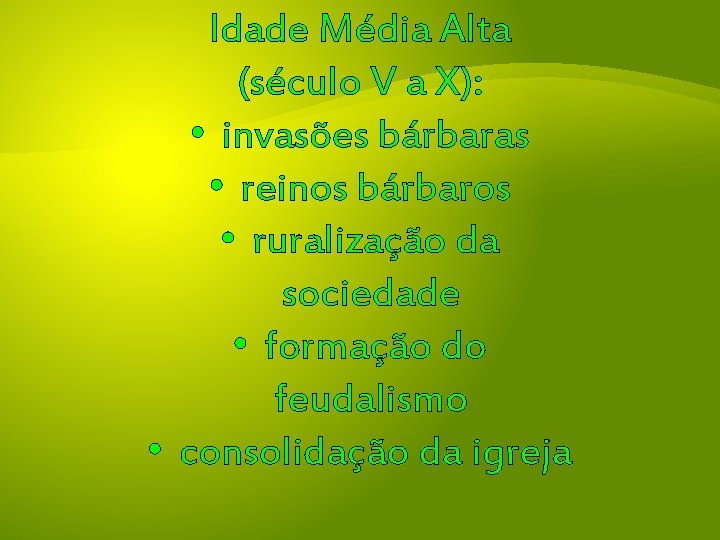 Idade Média Alta (século V a X): • invasões bárbaras • reinos bárbaros •