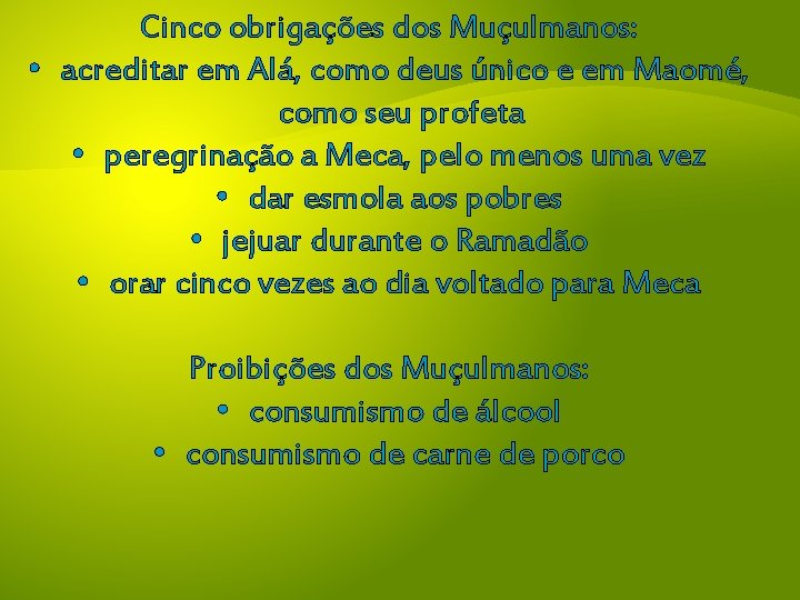 Cinco obrigações dos Muçulmanos: • acreditar em Alá, como deus único e em Maomé,