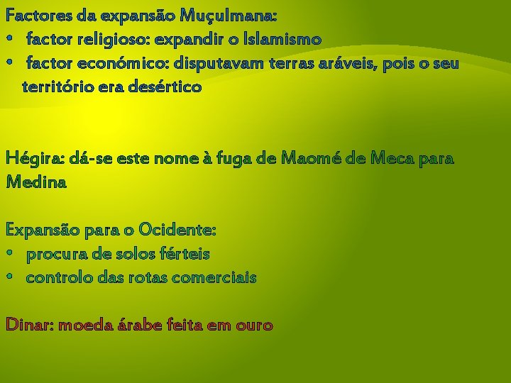 Factores da expansão Muçulmana: • factor religioso: expandir o Islamismo • factor económico: disputavam