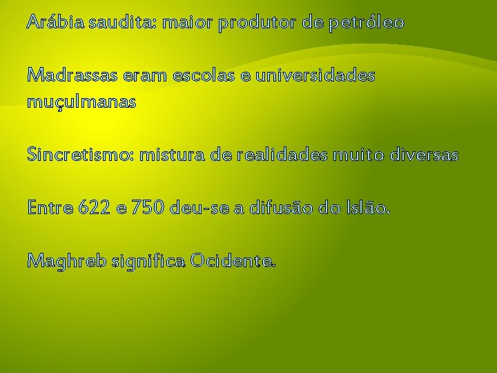 Arábia saudita: maior produtor de petróleo Madrassas eram escolas e universidades muçulmanas Sincretismo: mistura