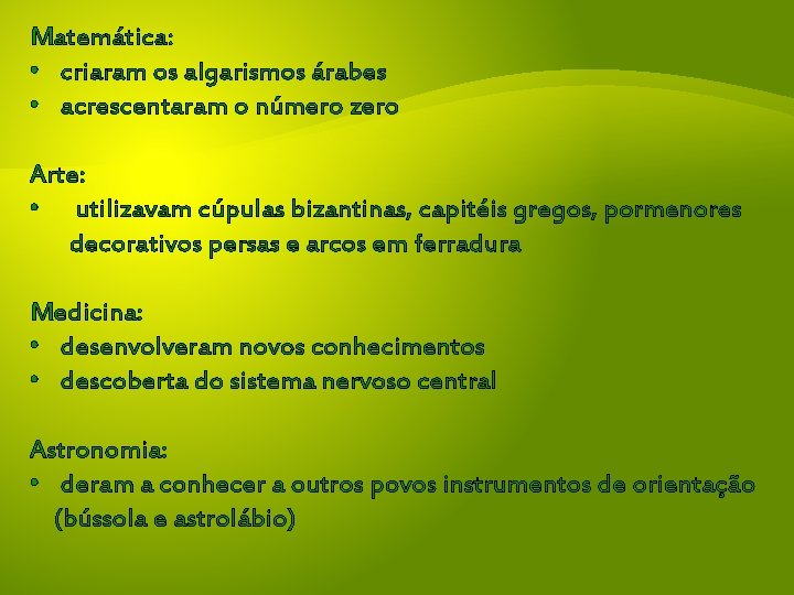 Matemática: • criaram os algarismos árabes • acrescentaram o número zero Arte: • utilizavam