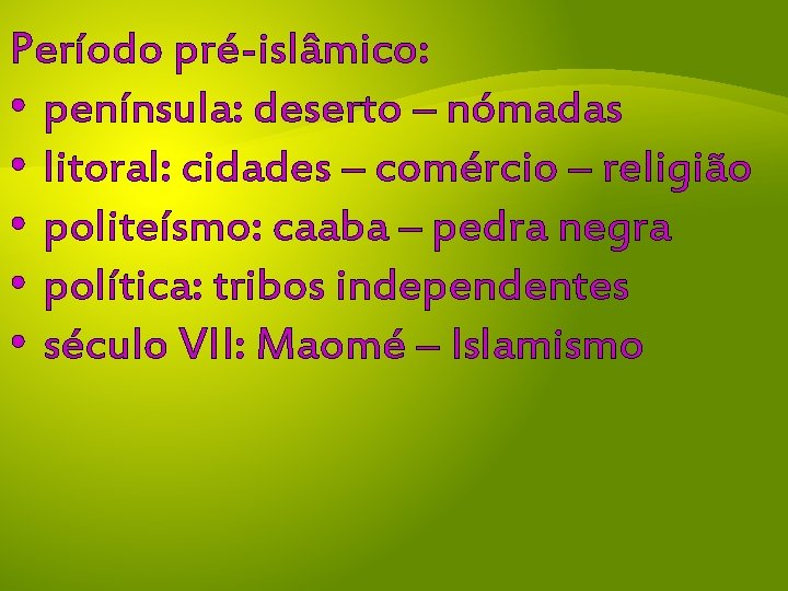 Período pré-islâmico: • península: deserto – nómadas • litoral: cidades – comércio – religião