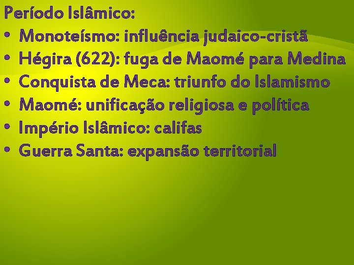 Período Islâmico: • Monoteísmo: influência judaico-cristã • Hégira (622): fuga de Maomé para Medina