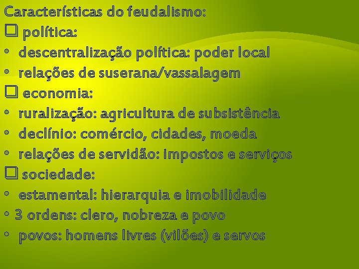 Características do feudalismo: q política: • descentralização política: poder local • relações de suserana/vassalagem