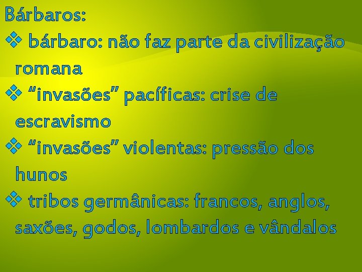 Bárbaros: v bárbaro: não faz parte da civilização romana v “invasões” pacíficas: crise de