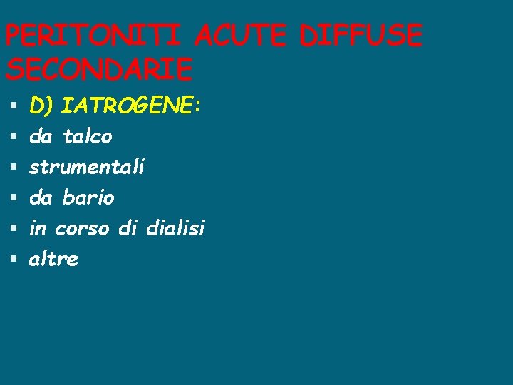 PERITONITI ACUTE DIFFUSE SECONDARIE D) IATROGENE: da talco strumentali da bario in corso di