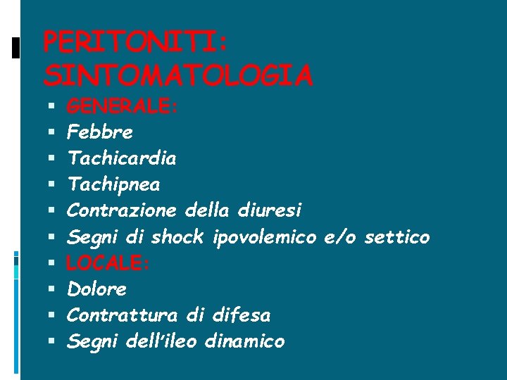 PERITONITI: SINTOMATOLOGIA GENERALE: Febbre Tachicardia Tachipnea Contrazione della diuresi Segni di shock ipovolemico e/o