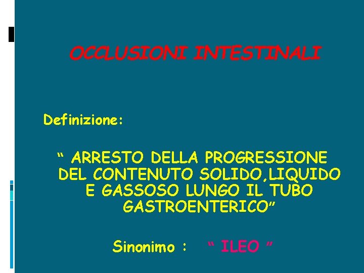 OCCLUSIONI INTESTINALI Definizione: “ ARRESTO DELLA PROGRESSIONE DEL CONTENUTO SOLIDO, LIQUIDO E GASSOSO LUNGO