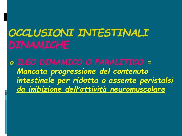 OCCLUSIONI INTESTINALI DINAMICHE o ILEO DINAMICO O PARALITICO = Mancata progressione del contenuto intestinale