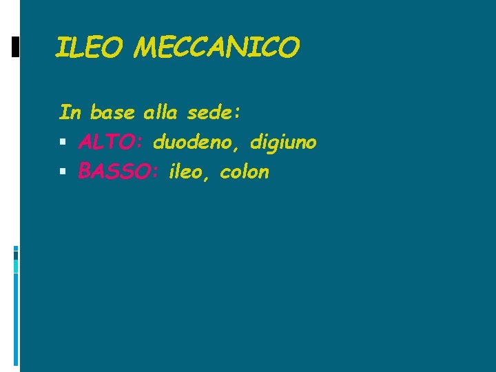 ILEO MECCANICO In base alla sede: ALTO: duodeno, digiuno BASSO: ileo, colon 