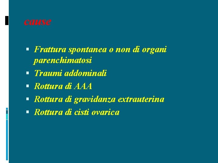 cause Frattura spontanea o non di organi parenchimatosi Traumi addominali Rottura di AAA Rottura