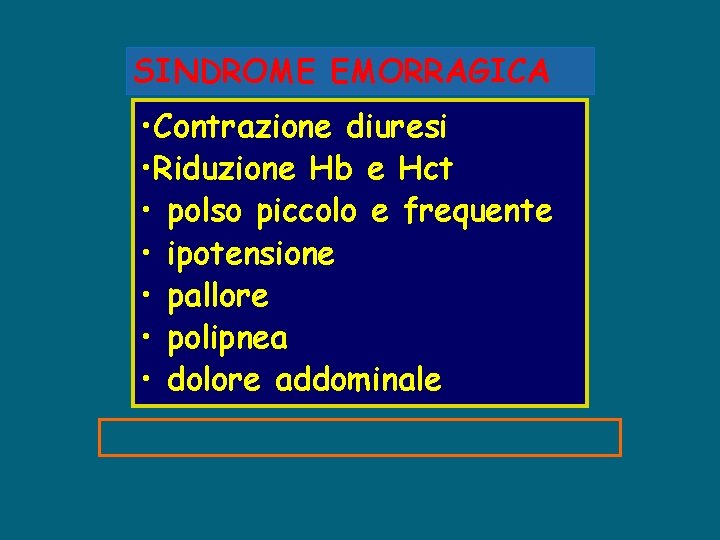 SINDROME EMORRAGICA • Contrazione diuresi • Riduzione Hb e Hct • polso piccolo e