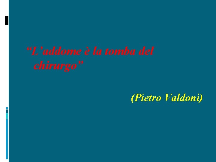 “L’addome è la tomba del chirurgo” (Pietro Valdoni) 
