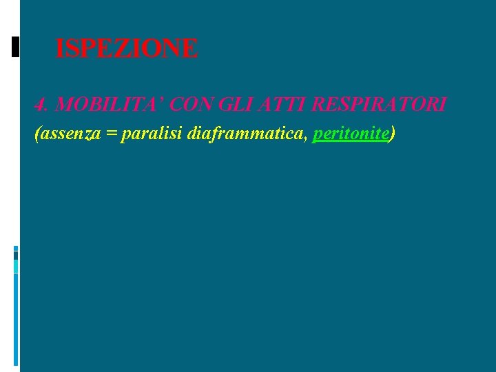 ISPEZIONE 4. MOBILITA’ CON GLI ATTI RESPIRATORI (assenza = paralisi diaframmatica, peritonite) 