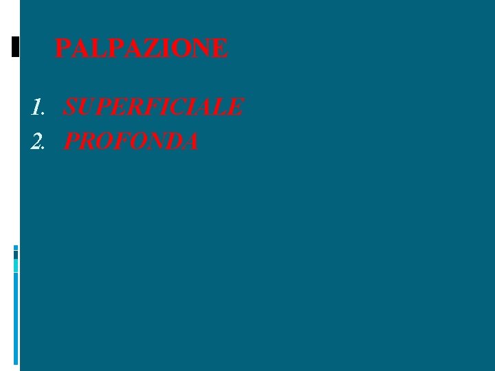 PALPAZIONE 1. SUPERFICIALE 2. PROFONDA 