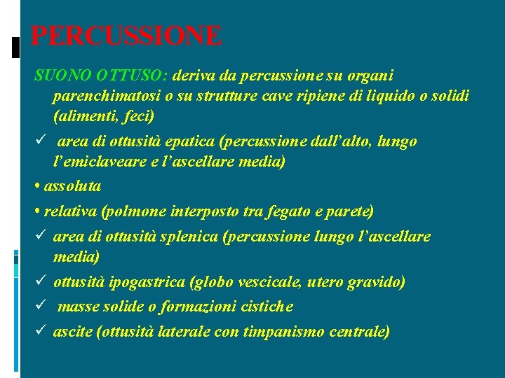 PERCUSSIONE SUONO OTTUSO: deriva da percussione su organi parenchimatosi o su strutture cave ripiene