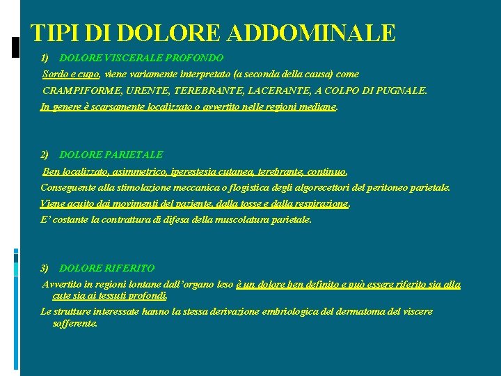 TIPI DI DOLORE ADDOMINALE 1) DOLORE VISCERALE PROFONDO Sordo e cupo, viene variamente interpretato