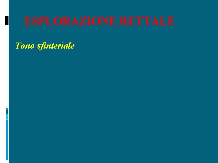 ESPLORAZIONE RETTALE Tono sfinteriale 