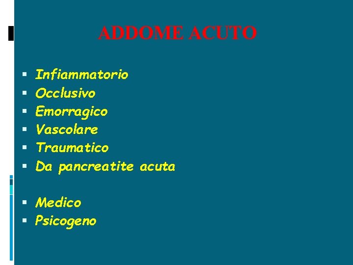 ADDOME ACUTO Infiammatorio Occlusivo Emorragico Vascolare Traumatico Da pancreatite acuta Medico Psicogeno 
